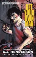 Bet Your Own Man: Hardboiled Tales of Truth and Pain