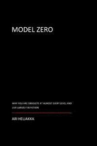 Ari Heljakka - Model Zero: Why You Are Obsolete at Almost Every Level and Live Largely in Fiction, Häftad. Tillgänglighet: Lägg i varukorg