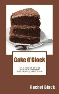 Rachel Black - Cake O'Clock: An account of one woman's intimate relationship with food, Häftad. Tillgänglighet: Lägg i varukorg