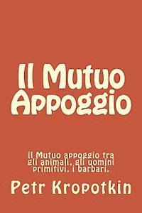 Petr Alekseevic Kropotkin - Il Mutuo Appoggio: il Mutuo appoggio tra gli animali, gli uomini primitivi, i barbari., Häftad. Tillgänglighet: Lägg i varukorg