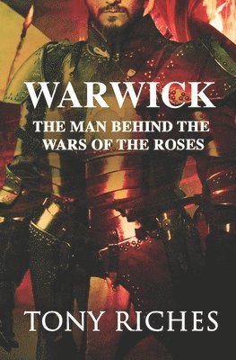 Tony Riches - Warwick: The Man Behind The Wars of the Roses, Häftad. Tillgänglighet: Lägg i varukorg