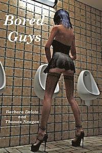 Thomas Newgen, Barbara Deloto - Bored Guys: -A Couple of Bored Guys Get Cross Dressed and Turn into Fully Feminized, Sissy Faggot, Tranny Sluts., Häftad