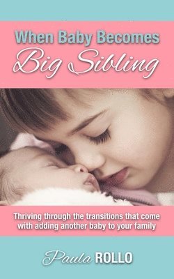 Paula Rollo - When Baby Becomes Big Sibling: Thriving Through The Transitions That Come When Adding Another Baby To Your Family, Häftad. Tillgänglighet: Lägg i varukorg