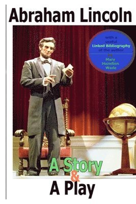 Mary Hazelton Wade - Abraham Lincoln, a Story and a Play (Annotated): The easiest way to learn about his life and legacy, Häftad. Tillgänglighet: Lägg i varukorg