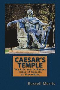 Russell Merris - Caesar's Temple: The Life and Turbulent Times of Hypatia of Alexandria, Häftad