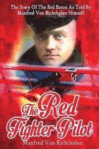 J. Ellis Barker, Manfred Von Richthofen - The Red Fighter Pilot: The Story Of The Red Baron As Told By Manfred Von Richthofen Himself, Häftad. Tillgänglighet: Lägg i varukorg