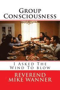 Reverend Mike Wanner - Group Consciousness: I Asked The Wind To blow, Häftad. Tillgänglighet: Lägg i varukorg