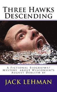 Jack Lehman - Three Hawks Descending: A Fictional Biography/Mystery about Wisconsin's August Derleth by, Häftad. Tillgänglighet: Lägg i varukorg