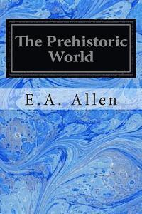 E. A. Allen - The Prehistoric World: Or Vanished Races, Häftad. Tillgänglighet: Lägg i varukorg