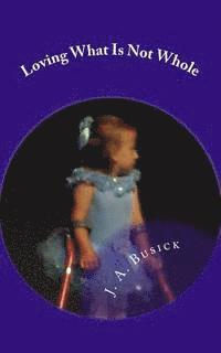J. a. Busick - Loving What Is Not Whole: A Lesson in Godly Love, Häftad