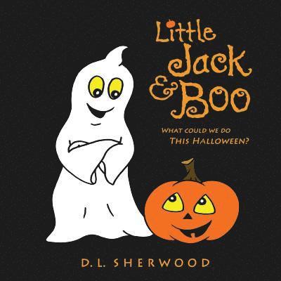 D. L. Sherwood - Little Jack & Boo -What could we do this Halloween?, Häftad. Tillgänglighet: Lägg i varukorg
