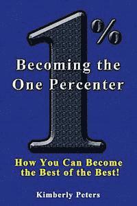 Kimberly Peters - Becoming the One Percenter: How You Can Become the Best of the Best, Häftad