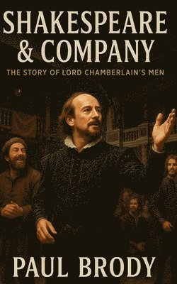 Historycaps, Paul Brody - Shakespeare & Company: The Story of Lord Chamberlain's Men, Häftad. Tillgänglighet: Lägg i varukorg