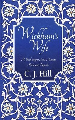 C. J. Hill - Wickham's Wife: A Back-story to Jane Austen's Pride and Prejudice, Häftad. Tillgänglighet: Lägg i varukorg