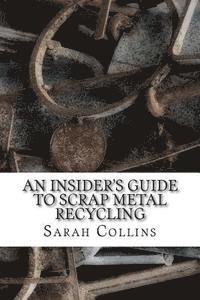 Sarah Collins - An Insider's Guide to Scrap Metal Recycling, Häftad