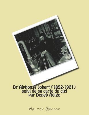 Walter Grosse - Dr Alphonse Jobert (1852-1921): suivi de sa carte du ciel par Deneb Adige, Häftad
