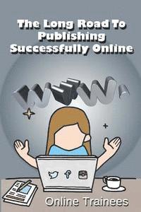 Online Trainees - The Long Road To Publishing Successfully Online, Häftad. Tillgänglighet: Lägg i varukorg
