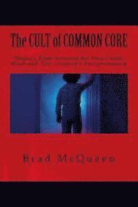 Brad McQueen - The Cult of Common Core: Obama's Final Solution for Your Child's Mind and Our Country's Exceptionalism, Häftad. Tillgänglighet: Lägg i varukorg