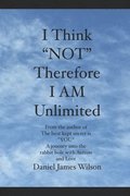 I Think 'NOT' therefore I am unlimited: from the author of the book The best kept secret is 'YOU' A journey into the rabbit hole with Autism and Love