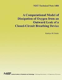 U. S. Department of Health and Human Ser, U. S. Department of Commerce - A Computational Model of Dissipation of Oxygen from an Outward Leak of a Closed-Circuit Breathing Device, Häftad. Tillgänglighet: Lägg i varukorg