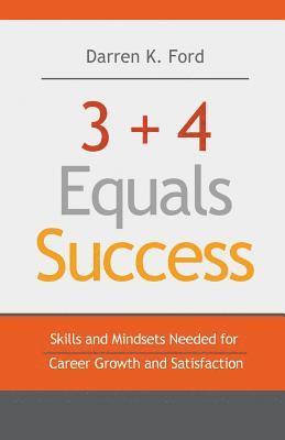 Darren K. Ford - 3+4 Equals Success: Skills and Mindsets Needed for Career Growth and Satisfaction, Häftad. Tillgänglighet: Lägg i varukorg