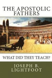 Edward D. Andrews, Joseph B. Lightfoot - The Apostolic Fathers: What Did They Teach?, Häftad. Tillgänglighet: Lägg i varukorg