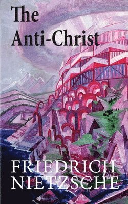 Friedrich Wilhelm Nietzsche - The Anti-Christ, Häftad