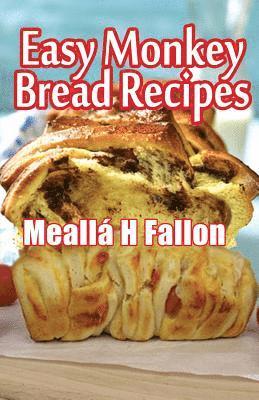 Meallá H. Fallon - Easy Monkey Bread Recipes, Häftad. Tillgänglighet: Lägg i varukorg