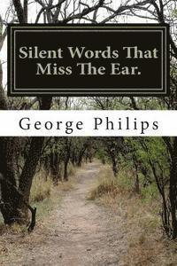 George Philips - Silent Words That Miss The Ear., Häftad