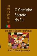 O Caminho Secreto do Eu: Curso Terico e Prtico de Hipnose