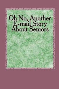 Lewis a. Armstrong - Oh No, Another E-mail Story About Seniors: How About Older Folks, Häftad