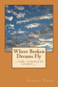 Semisi Pone - Where Broken Dreams Fly: ...the complete story..., Häftad. Tillgänglighet: Lägg i varukorg