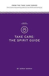 Sarah Moran - Take Care: The Spirit Guide: One of seven empowering guides for true health and lasting joy, Häftad. Tillgänglighet: Lägg i varukorg