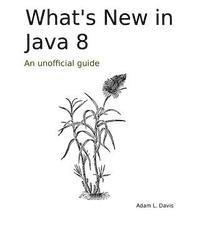 Adam L. Davis - What's New in Java 8: An Unofficial Guide, Häftad. Tillgänglighet: Lägg i varukorg