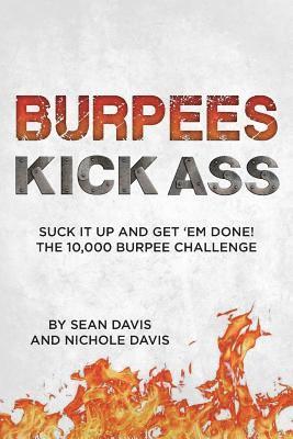 Nichole Davis, Sean Davis - Burpees Kick Ass: Suck It Up and Get 'Em Done! The 10,000 Burpee Challenge, Häftad. Tillgänglighet: Lägg i varukorg