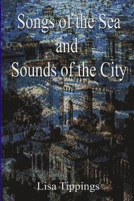 Lisa Tippings - Songs of the Sea and Sounds of the City., Häftad. Tillgänglighet: Lägg i varukorg