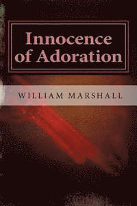 William J. Marshall - Innocence of Adoration: A Preface to Apocalypse, Häftad