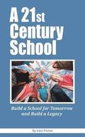 A 21st Century School: Build a School for Tomorrow and Build a Legacy
