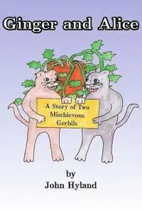 John Hyland - Ginger and Alice: The Story of Two Mischevious Gerbils, Häftad. Tillgänglighet: Lägg i varukorg