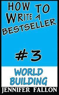 Jennifer Fallon - How To Write a Bestseller: World Building, Häftad