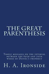 H. a. Ironside - The Great Parenthesis: Timely messages on the interval between the 69th and 70th weeks of Daniel's prophecy, Häftad. Tillgänglighet: Lägg i varukorg