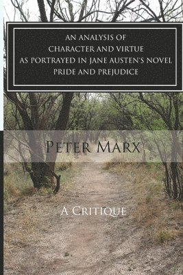Peter Marx - Critical Examination of Character and Virtue as Portrayed in Jane Austen's Pride and Prejudice, Häftad. Tillgänglighet: Lägg i varukorg