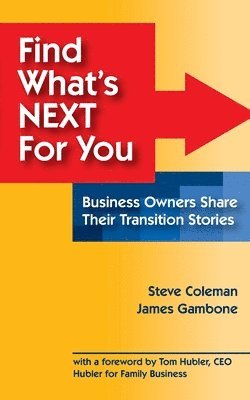 Steve Coleman, James Gambone - Find What's Next For You?: Business Owners Share Their Transition Stories, Häftad