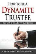 How To Be A Dynamite Trustee: Book One Of A Four Part Series