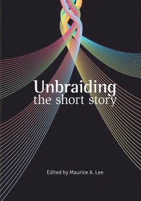 Aaron Penn, Sara Shumaker - Unbraiding the short story, Häftad. Tillgänglighet: Lägg i varukorg