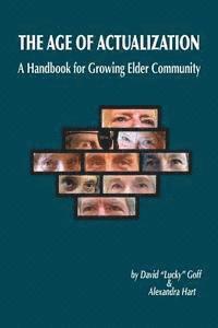 Alexandra Hart, David "lucky" Goff Ph. D. - Age of Actualization: A Handbook for Growing Elder Culture, Häftad. Tillgänglighet: Lägg i varukorg