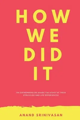 Anand Srinivasan - How We Did It: 100 entrepreneurs share the story of their struggles and life experiences, Häftad. Tillgänglighet: Lägg i varukorg