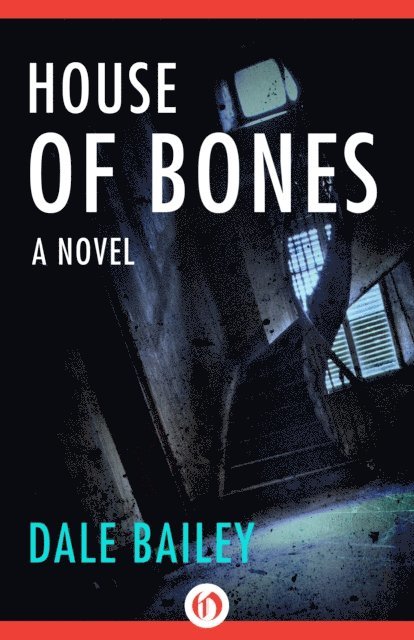 Dale Bailey - House of Bones, E-bok
