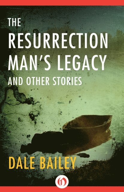 Dale Bailey - Resurrection Man's Legacy, E-bok
