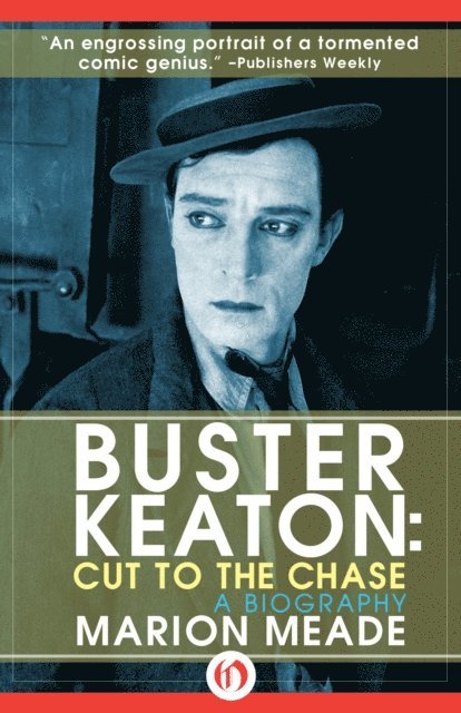 Marion Meade - Buster Keaton: Cut to the Chase, E-bok